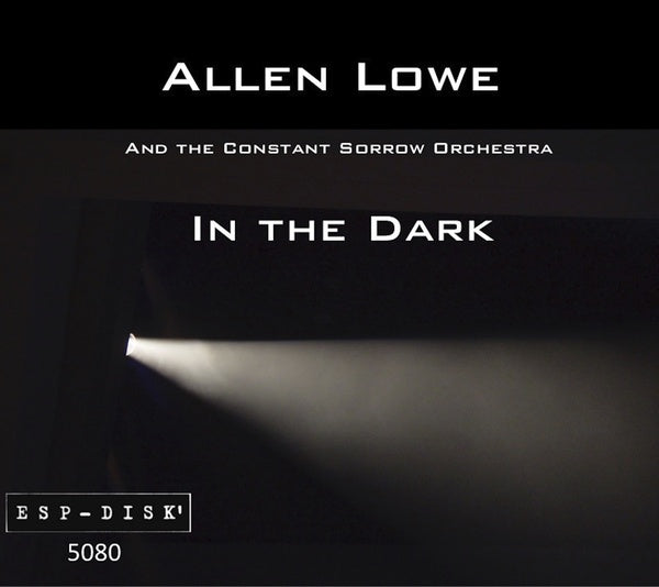 ALLEN LOWE AND THE CONSTANT SORROW ORCHESTRA - In the Dark |-