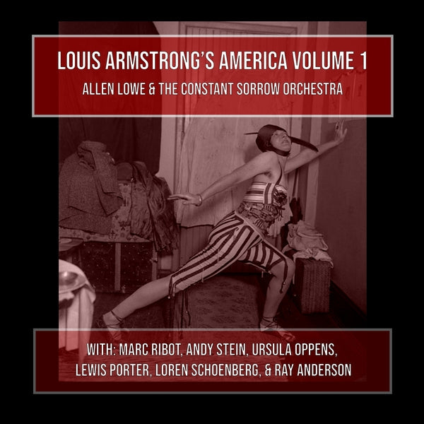 ALLEN LOWE AND THE CONSTANT SORROW ORCHESTRA - Louis Armstrong's America Volume 1 |-
