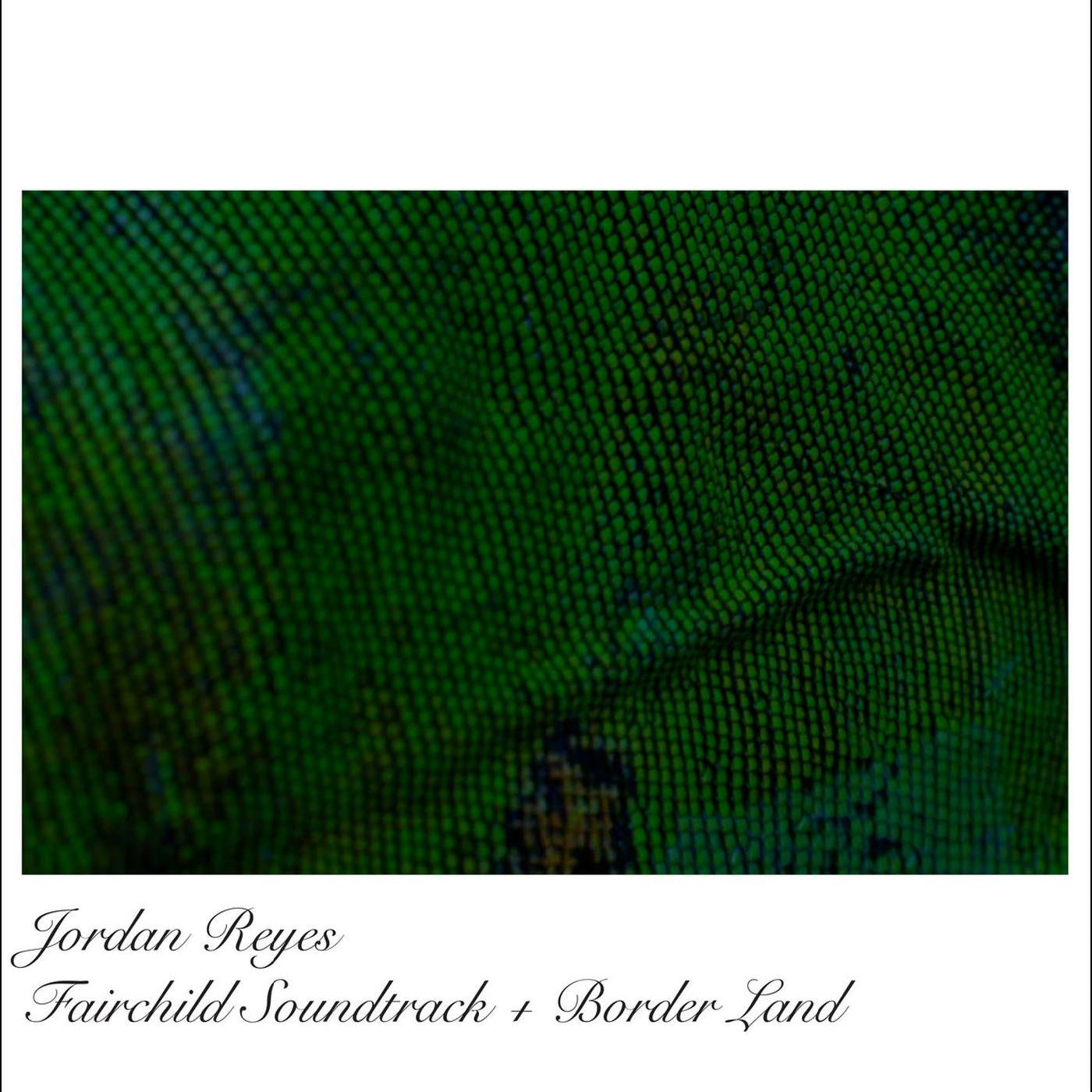 Reyes, Jordan - Fairchild OST + Borderland EP |-