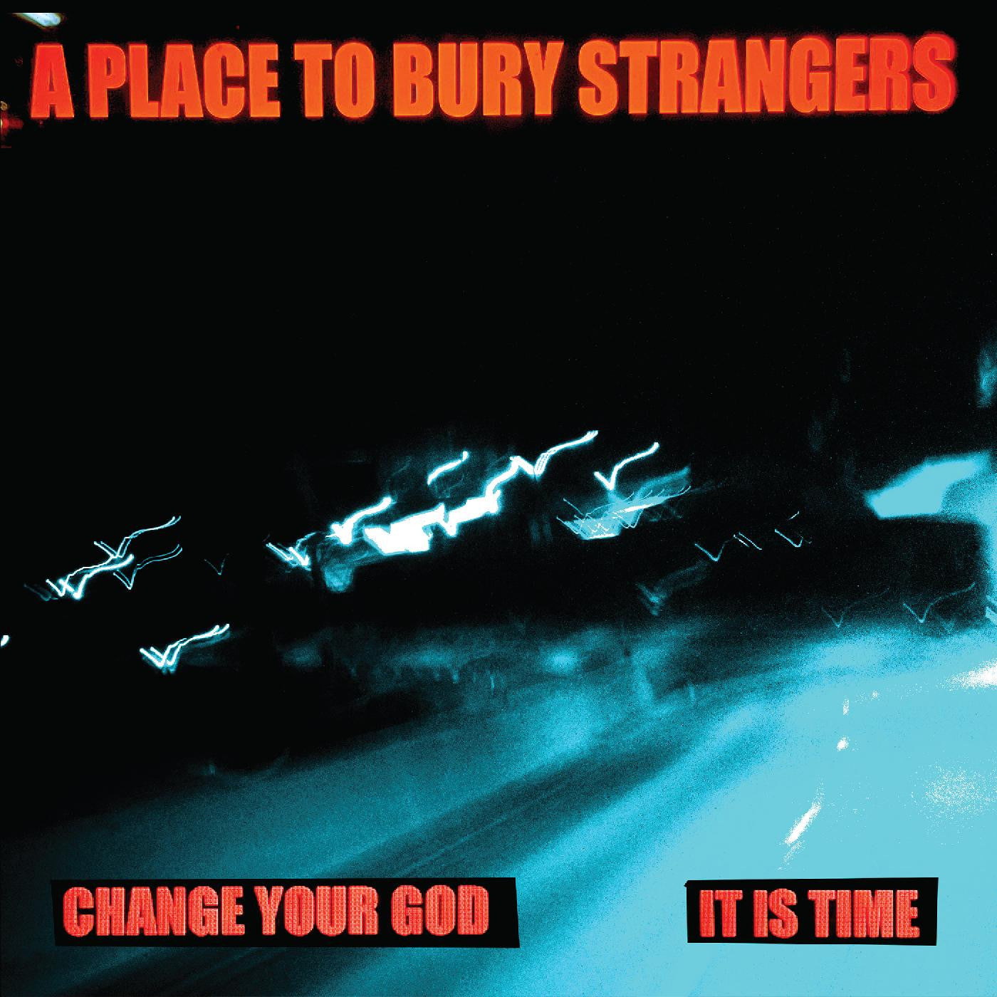 A Place To Bury Strangers - Change Your God/Is It Time (WHITE VINYL) |-