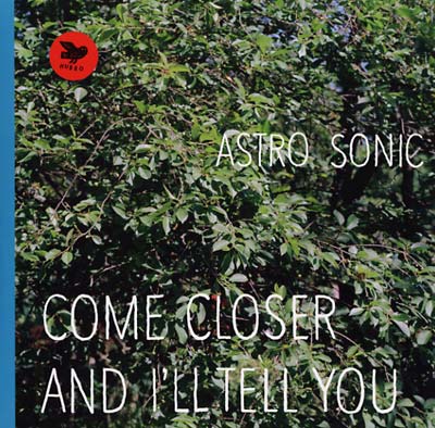 ASTRO SONIC - Come Closer and I'll Tell You (VINYL) | Mint (M) Mint (M)-