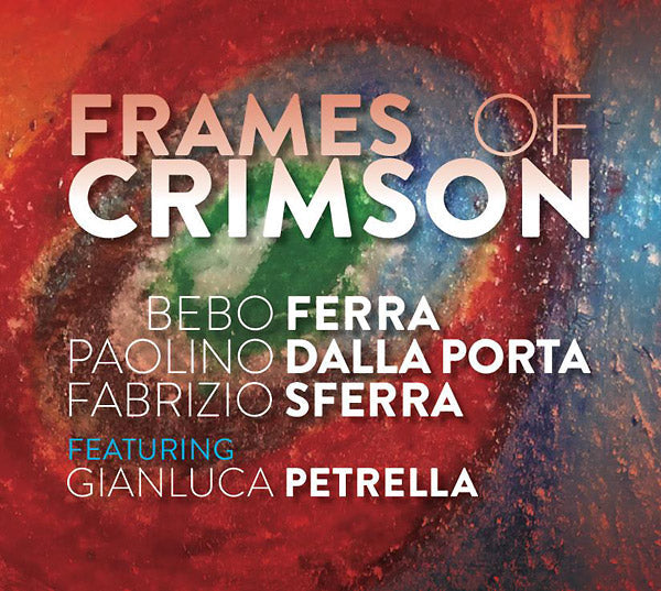 BEBO FERRA/PAOLINO DALLA PORTA/FABRIZIO SFERRA - Frames Of Crimson |-