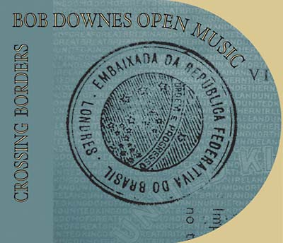 BOB DOWNES OPEN MUSIC - Crossing Borders |-