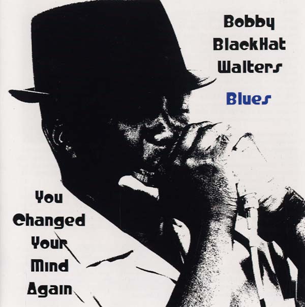 BOBBY BLACKHAT WALTERS - You Changed Your Mind Again |-