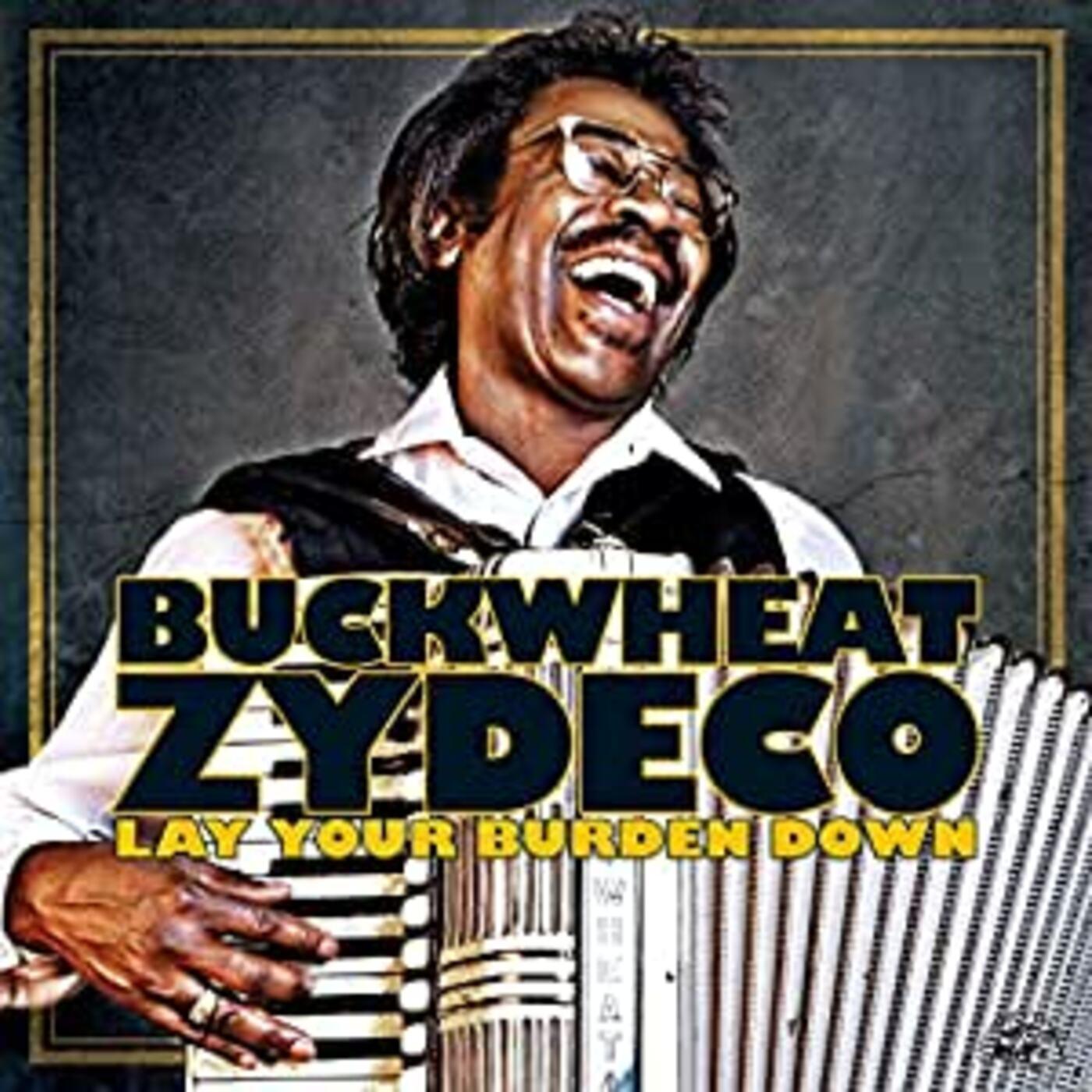 Buckwheat Zydeco - Lay Your Burden Down |-