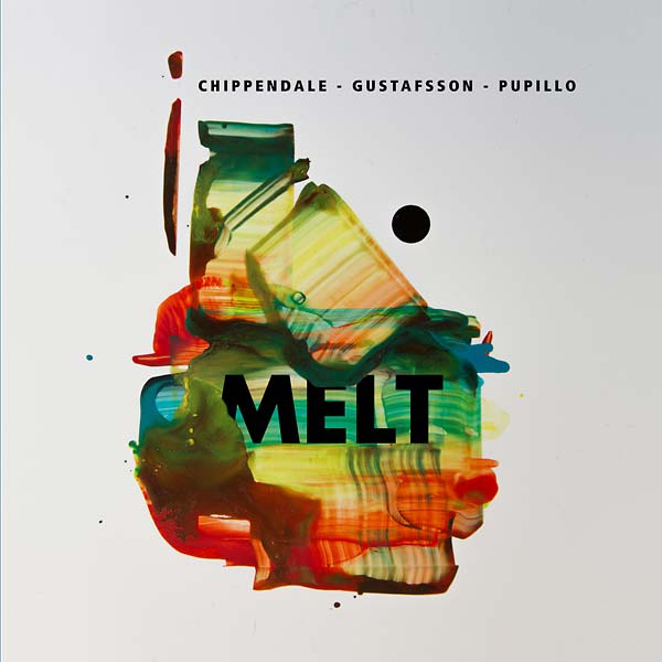 CHIPPENDALE/GUSTAFSSON/PUPILLO - Melt |-
