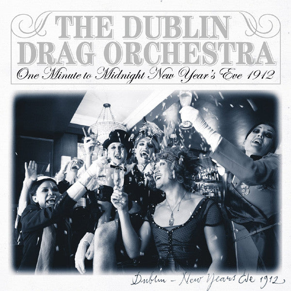 Dublin Drag Orchestra, The - One Minute to Midnight, New Year's Eve 1912 |-
