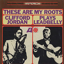 Clifford Jordan - These Are My Roots: Clifford Jordan Plays Leadbelly |-