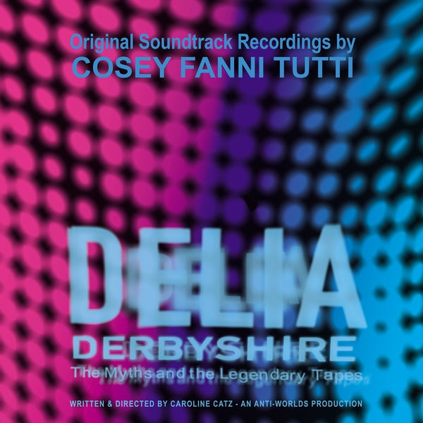 COSEY FANNI TUTTI - Delia Derbyshire: The Myths and the Legendary Tapes |-
