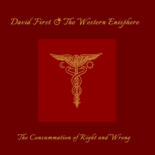 DAVID FIRST & THE WESTERN ENISPHERE - The Consummation of Right and Wrong |-