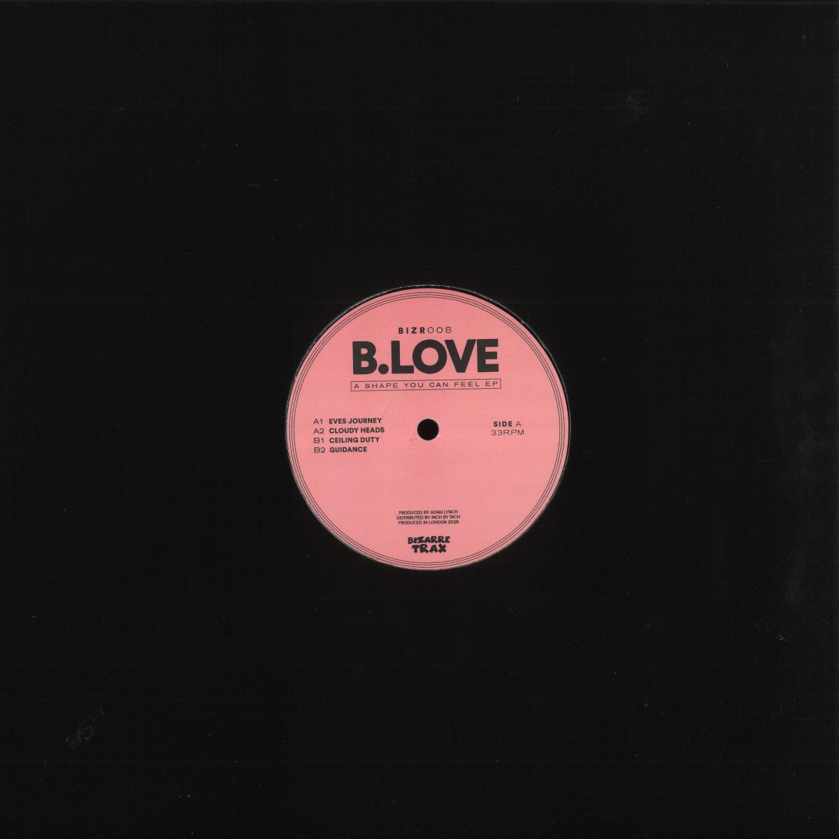 B.Love - (PRESALE 07/31/26) A Shape You Can Feel (VINYL 12" Bizarre Trax BIZR008 2026) | NEW-