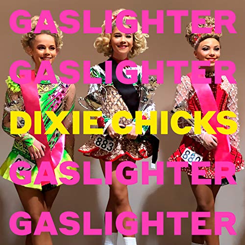 Dixie Chicks - Gaslighter |-
