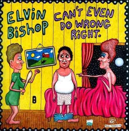 Elvin Bishop - CAN'T EVEN DO WRONG RIGHT |-