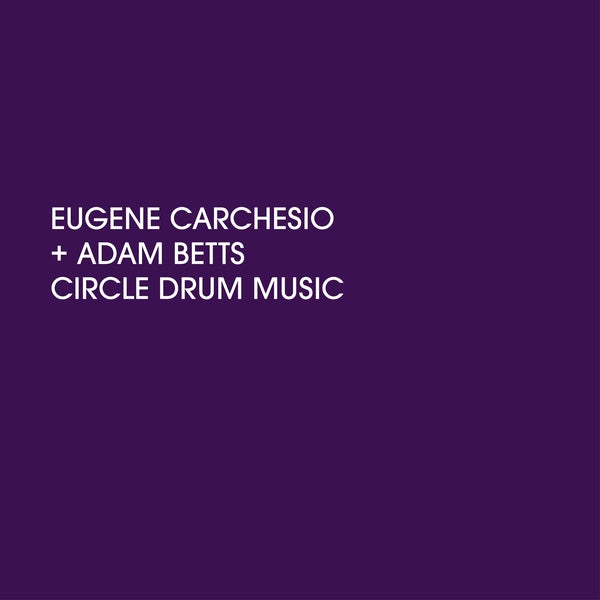 EUGENE CARCHESIO AND ADAM BETTS - Circle Drum Music |-