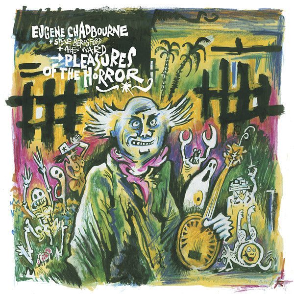 EUGENE CHADBOURNE WITH STEVE BERESFORD & ALEX WARD - Pleasures of the Horror |-