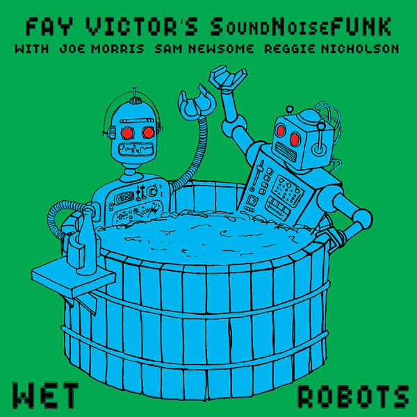 FAY VICTOR'S SOUNDNOISEFUNK - Wet Robots |-