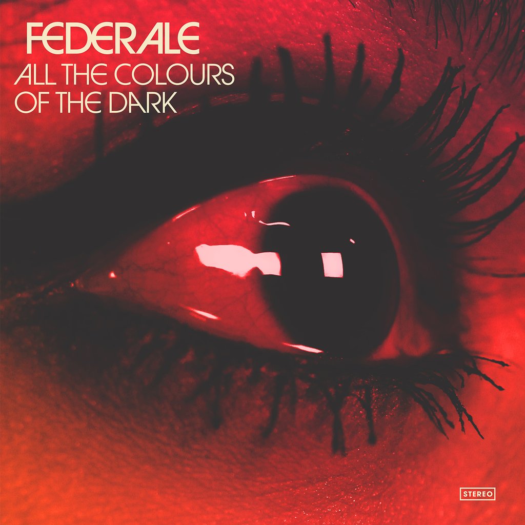 Federale - All The Colours Of The Dark |-