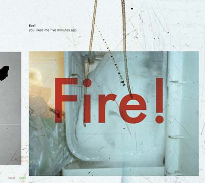 FIRE! - You Liked Me Five Minutes Ago |-