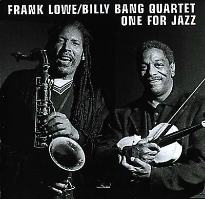 FRANK LOWE/BILLY BANG QUARTET - One For Jazz |-