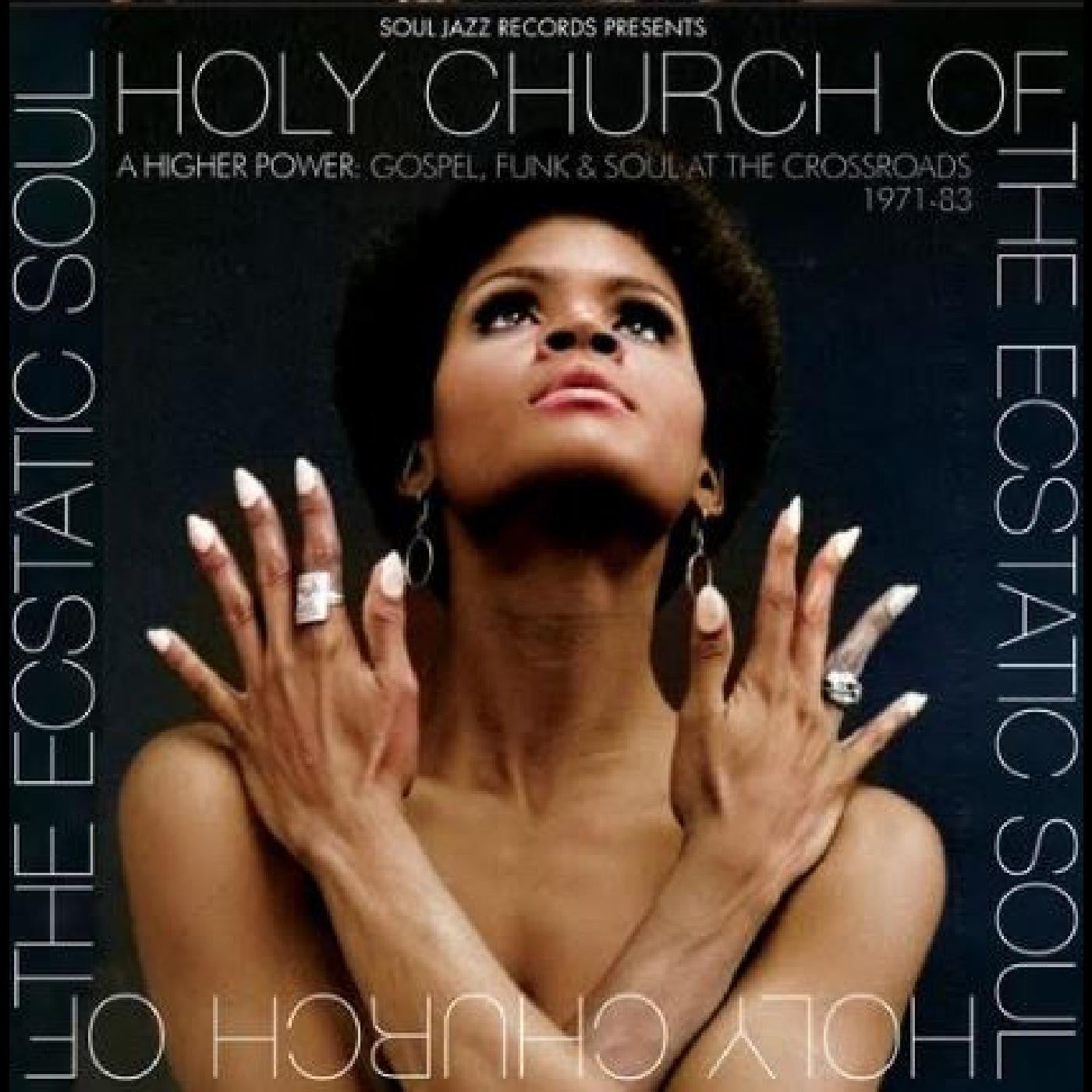 Soul Jazz Records presents - Holy Church Of The Ecstatic Soul - A Higher Power: Gospel, Funk & Soul At The Crossroads 1971-83 |-