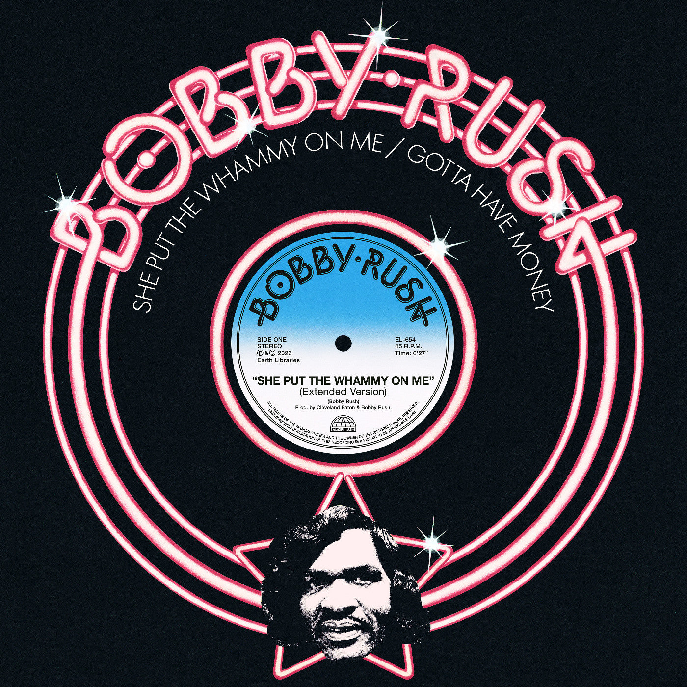 Bobby Rush - (PRESALE 8/14/26) She Put The Whammy On Me b/w Gotta Have Money (SINGLE CENTER DIECUT HOLE VINYL 12" EARTH LIBRARIES LP-EL-654 2026) | NEW Mint (M) Mint (M)-