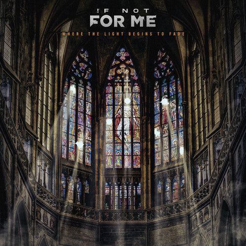 If Not For Me - Where The Light Begins To Fade |-