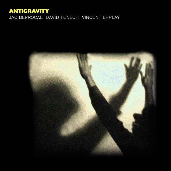 JAC BERROCAL/DAVID FENECH/VINCENT EPPLAY - Antigravity |-