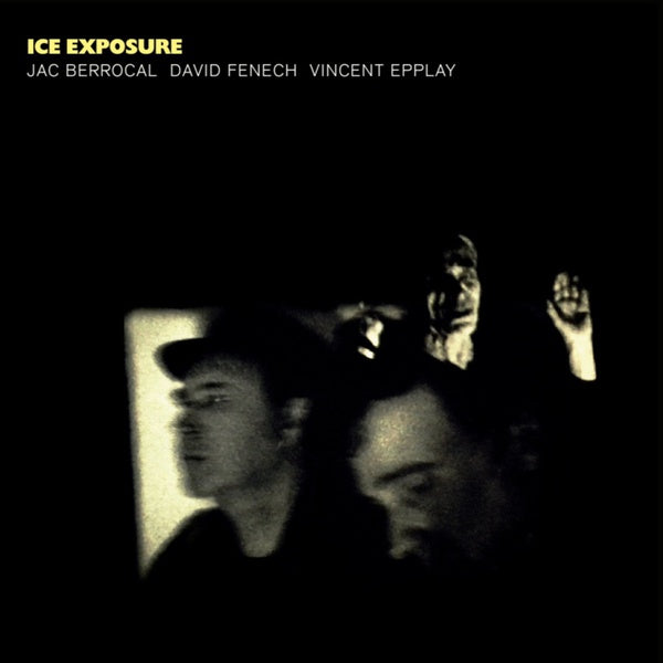 JAC BERROCAL/DAVID FENECH/VINCENT EPPLAY - Ice Exposure |-