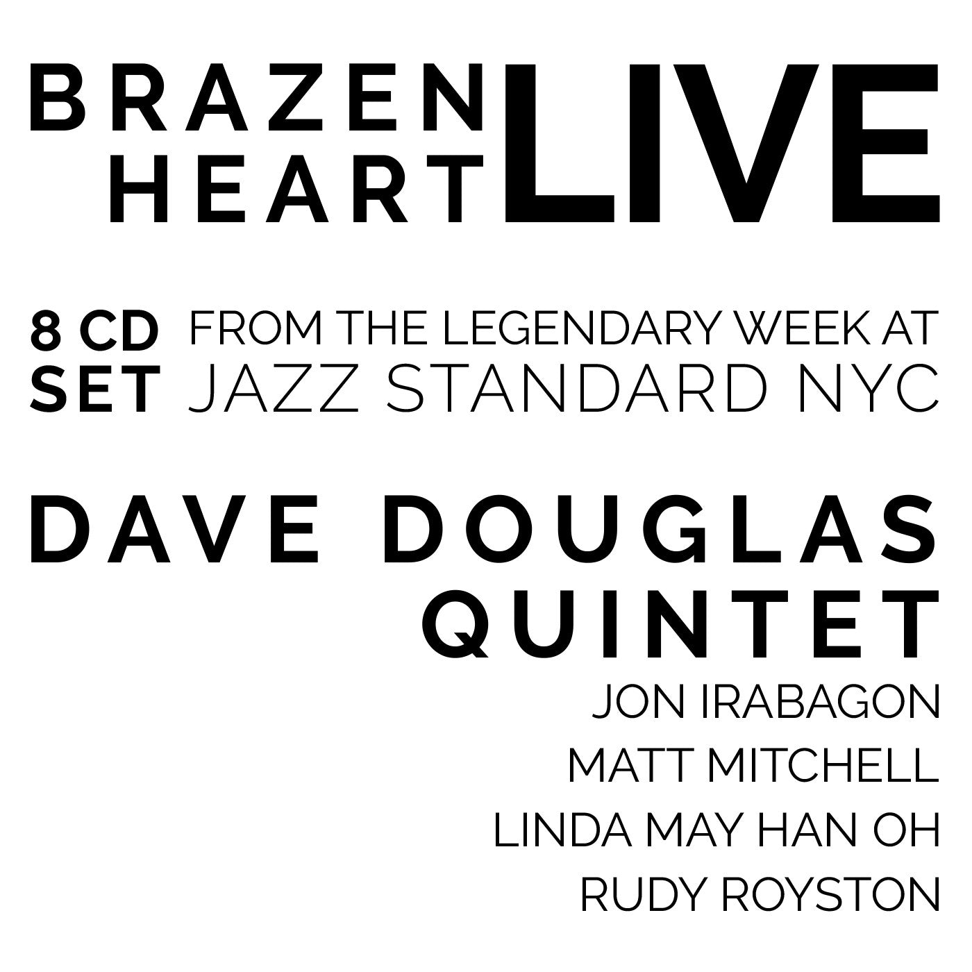 Douglas, Dave Quintet - Brazen Heart Live at Jazz Standard - Complete 8 CD set (CD) |-