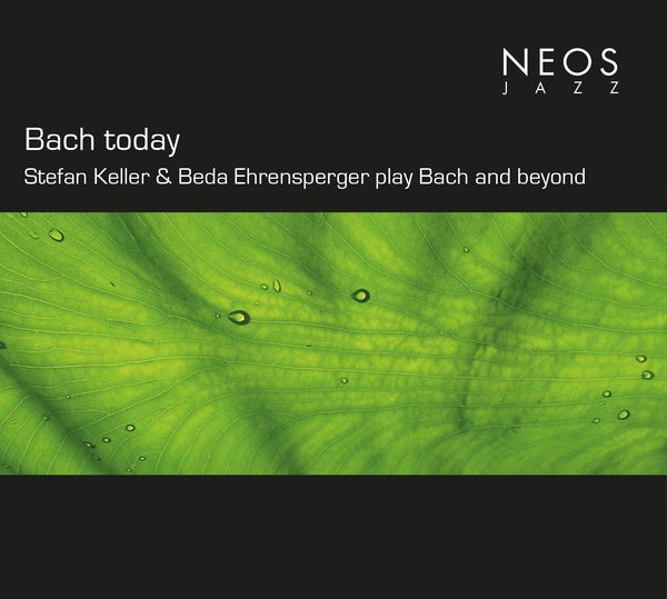 Johann Sebastian Bach - Bach today: Stefan Keller & Beda Ehrensperger play Bach and beyond |-