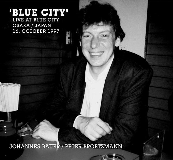 JOHANNES BAUER/PETER BROETZMANN - Blue City (Live At Blue City Osaka / Japan 16. October 1997) |-