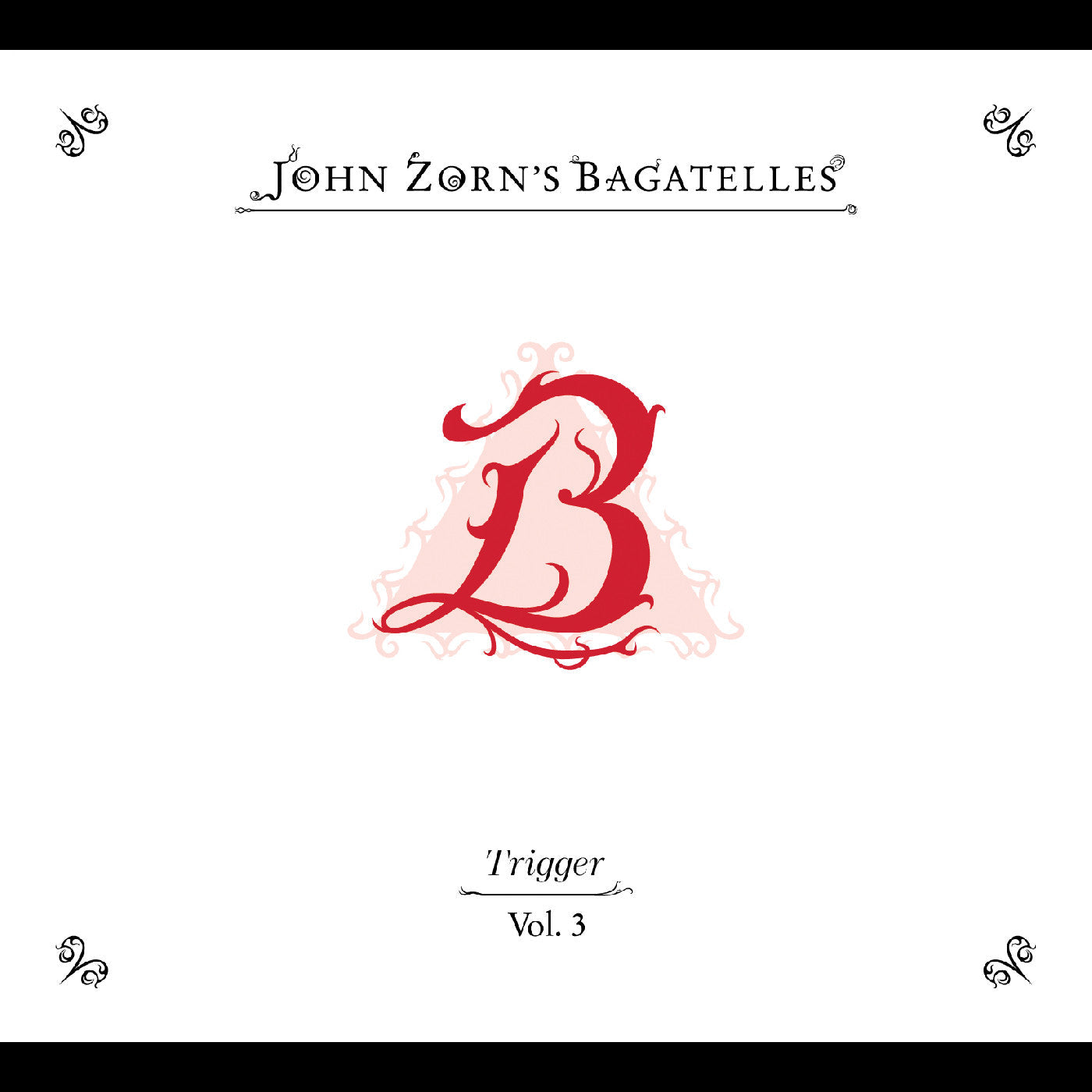 John Zorn - The Bagatelles Vol. 3‚ Trigger (CD) |-