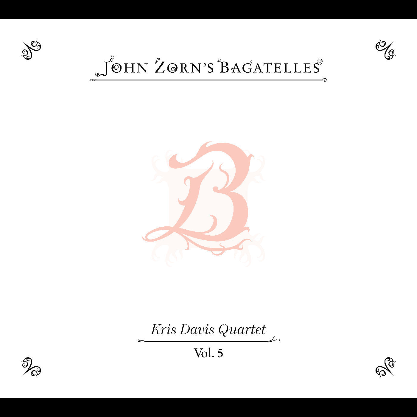 The Bagatelles Vol. 5—Kris Davis Quartet |-