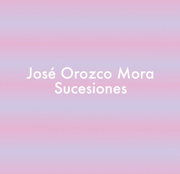 JOSE OROZCO MORA - SUCESIONES |-