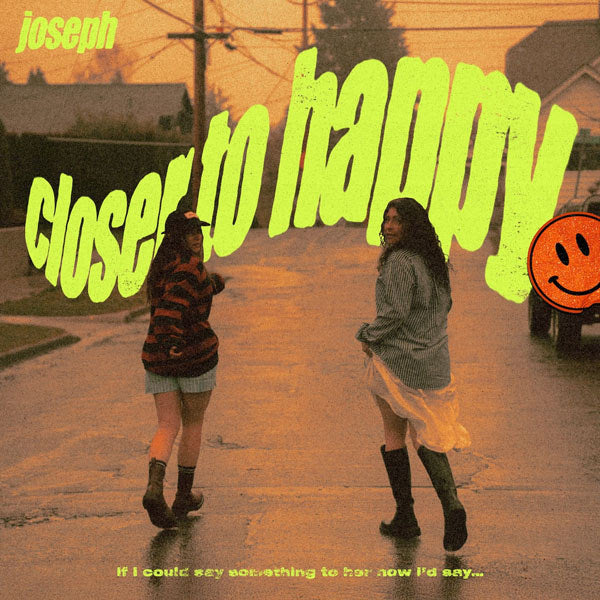 Joseph - (PRE ORDER 3/6/26) Closer To Happy (VINYL) |-