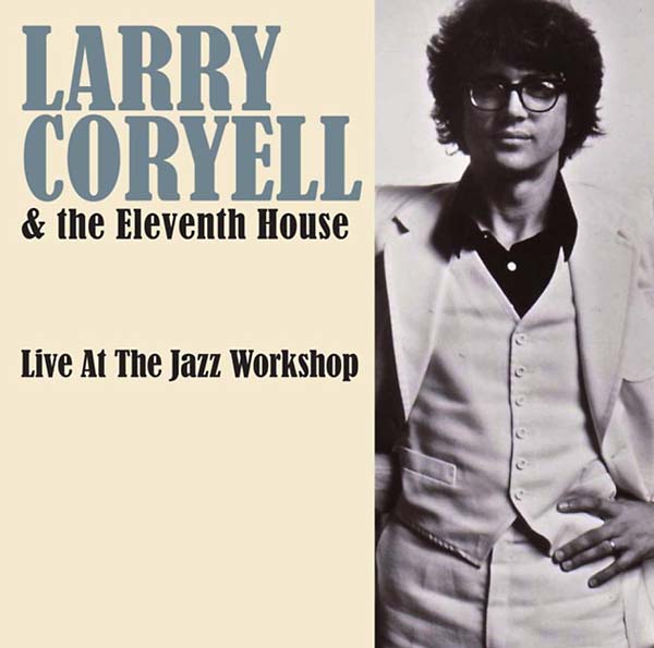 LARRY CORYELL & THE ELEVENTH HOUSE - Live at the Jazz Workshop |-
