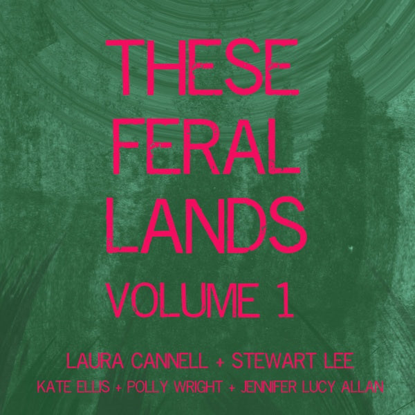 LAURA CANNELL, STEWART LEE AND FRIENDS - These Feral Lands Volume 1 |-