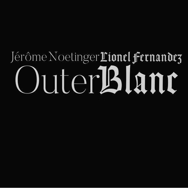 LIONEL FERNANDEZ/JEROME NOETINGER - Outer Blanc |-