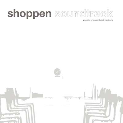 MICHAEL HEILRATH - Shoppen Soundtrack |-