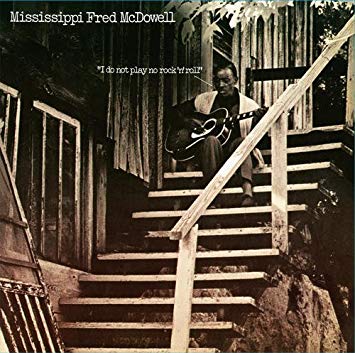 Mississippi Fred McDowell - I Don'T Play No Rock 'N' Roll |-