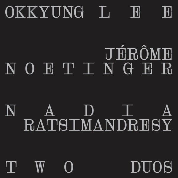 OKKYUNG LEE/JEROME NOETINGER/NADIA RATSIMANDRESY - Two Duos |-