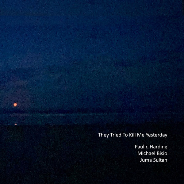 PAUL R. HARDING/MICHAEL BISIO/JUMA SULTAN - They Tried to Kill Me Yesterday |-