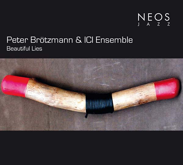 PETER BROTZMANN & ICI ENSEMBLE - Beautiful Lies |-