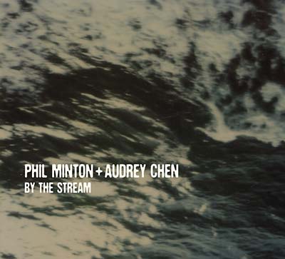 PHIL MINTON + AUDREY CHEN - By the Stream |-