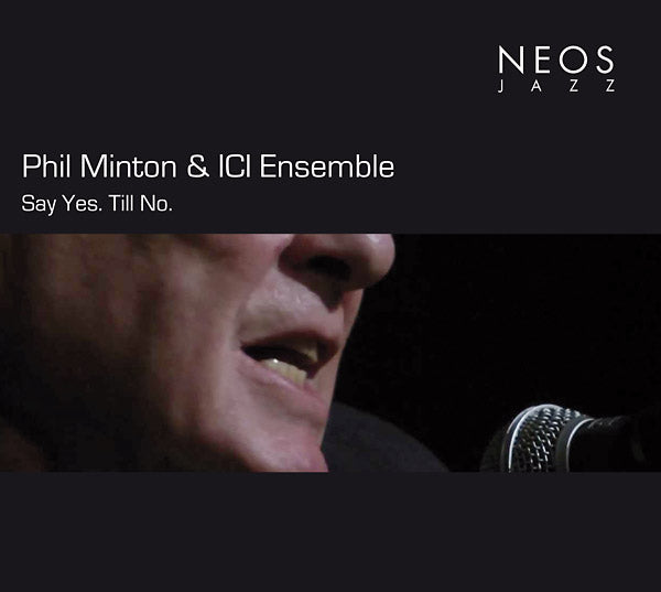 PHIL MINTON & ICI ENSEMBLE - Say Yes. Till No. |-