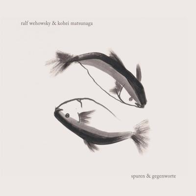 RALF WEHOWSKY & KOHEI MATSUNAGA - Spuren & Gegenworte |-