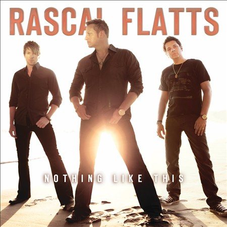 Rascal Flatts - NOTHING LIKE THIS |-