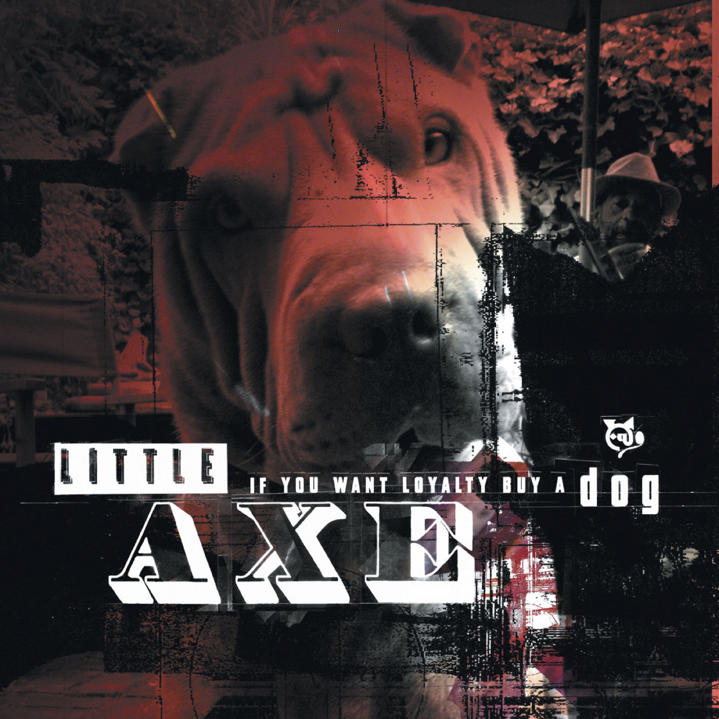 Little Axe - If You Want Loyalty Buy A Dog |-