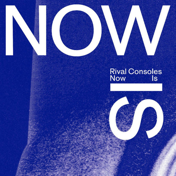 Rival Consoles - Now Is | Mint (M) Mint (M)-