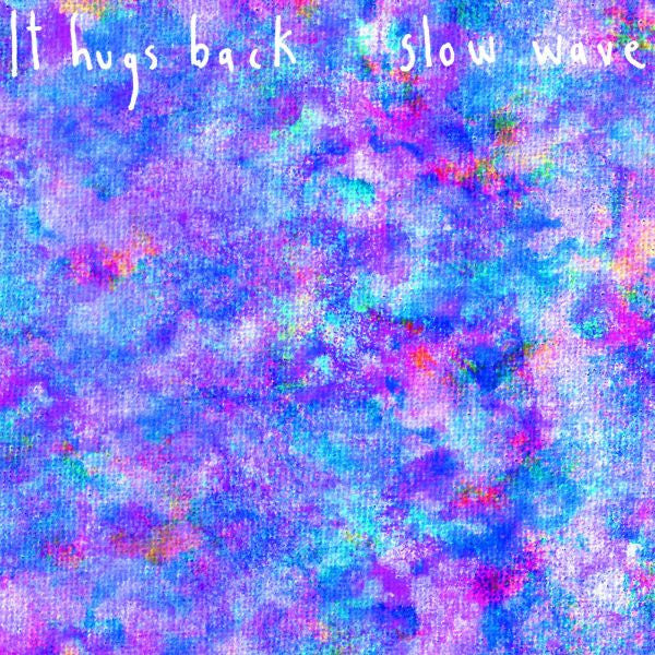 It Hugs Back - Slow Wave |-